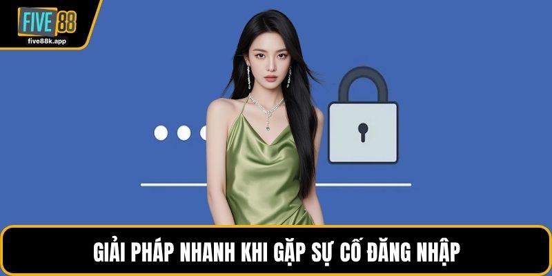 Giải pháp nhanh khi gặp sự cố đăng nhập