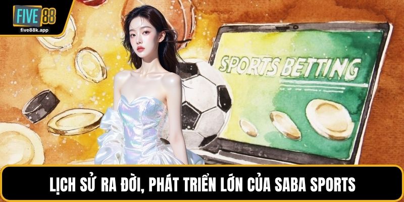 Lịch sử ra đời, phát triển lớn của Saba Sports
