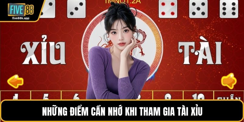 Những điểm cần nhớ khi tham gia tài xỉu