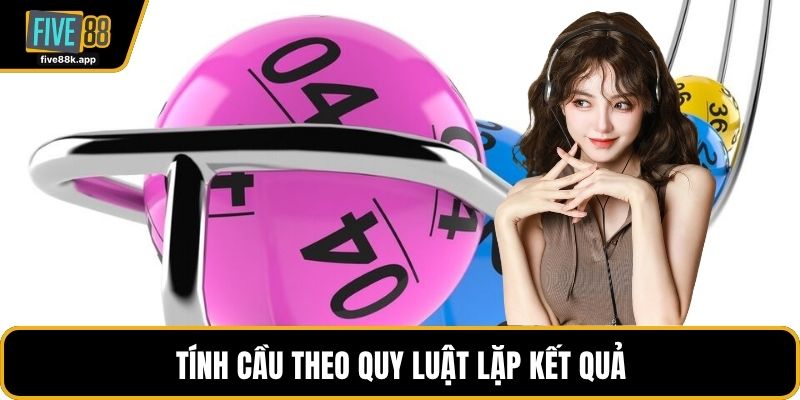 Tính cầu theo quy luật lặp kết quả